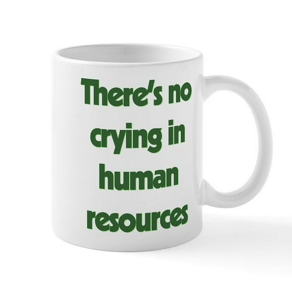 CafePress - There's No Crying In Human Resou - 11 oz Ceramic Mug - Novelty Coffee Tea Cup