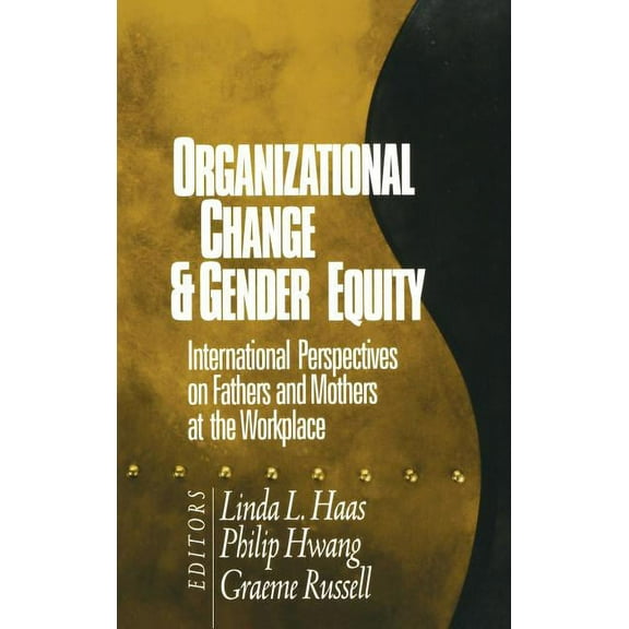 Organizational Change and Gender Equity: International Perspectives on Fathers and Mothers at the Workplace, (Hardcover)