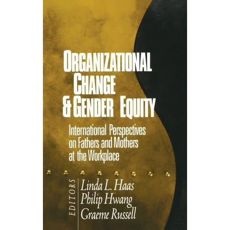 Organizational Change and Gender Equity: International Perspectives on Fathers and Mothers at the Workplace (Hardcover)