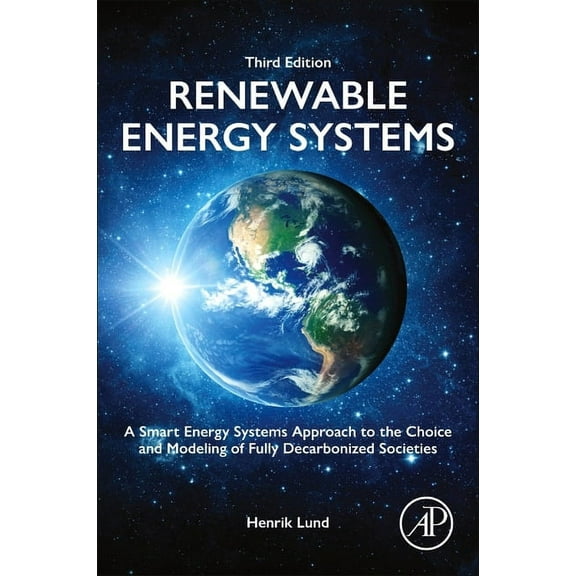 Renewable Energy Systems: A Smart Energy Systems Approach to the Choice and Modeling of Fully Decarbonized Societies, (Hardcover)