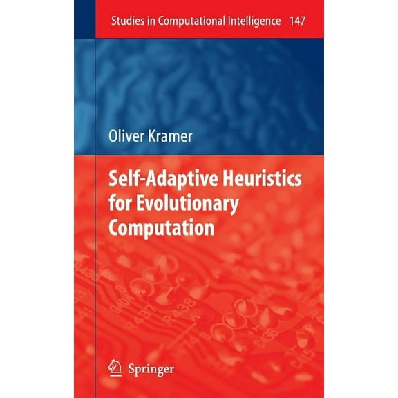 Studies in Computational Intelligence Self-Adaptive Heuristics for Evolutionary Computation, Book 147, (Hardcover)