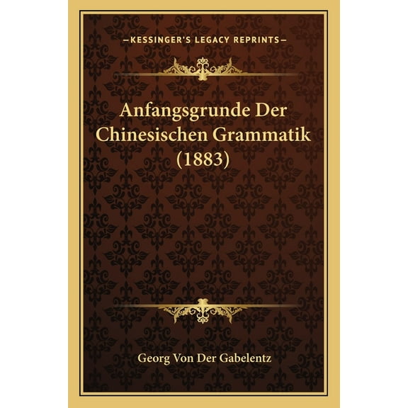 Anfangsgrunde Der Chinesischen Grammatik (1883) (Paperback)