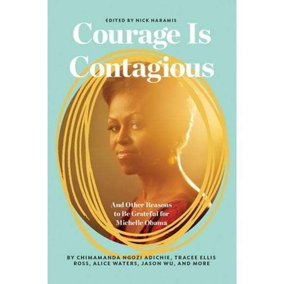 Pre-Owned Courage Is Contagious: And Other Reasons to Be Grateful for Michelle Obama (Hardcover 9780399592614) by Nick Haramis, Lena Dunham, Jenni Konner
