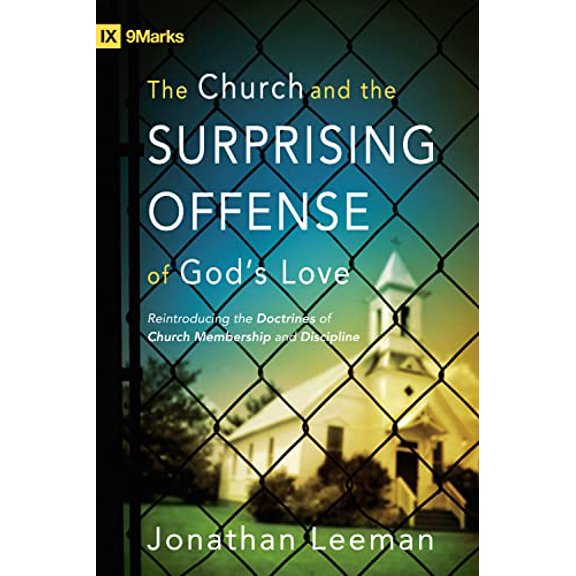 Pre-Owned The Church and the Surprising Offense of God's Love: Reintroducing the Doctrines of Church Membership and Discipline (Paperback) 1433509059 9781433509056