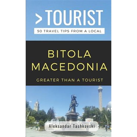 Pre-Owned Greater Than a Tourist- Bitola Macedonia: 50 Travel Tips by a Local