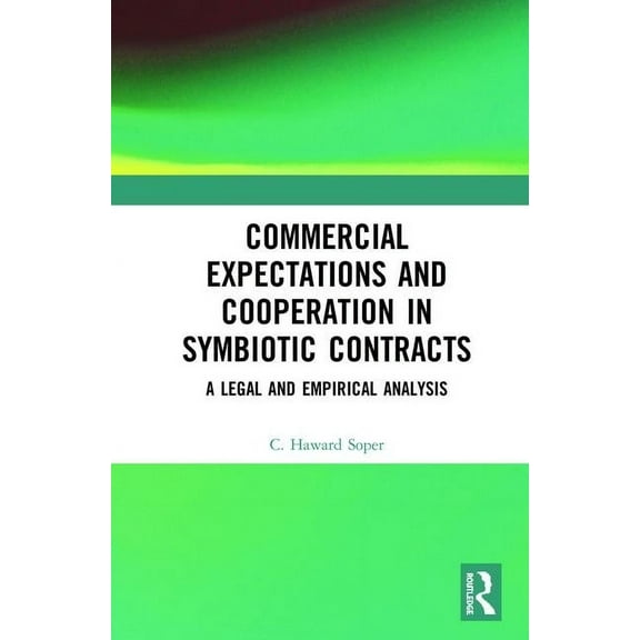 Commercial Expectations and Cooperation in Symbiotic Contracts: A Legal and Empirical Analysis, (Hardcover)