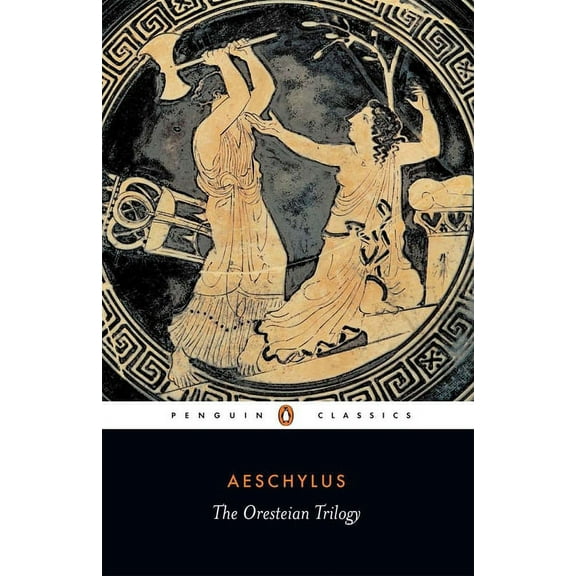 Penguin Classics The Oresteian Trilogy: Agamemnon; The Choephori; The Eumenides, (Paperback)