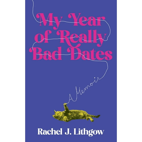 My Year of Really Bad Dates: A Memoir, (Paperback)