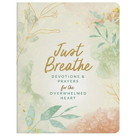 Just Breathe: Devotions and Prayers for the Overwhelmed Heart, (Paperback)