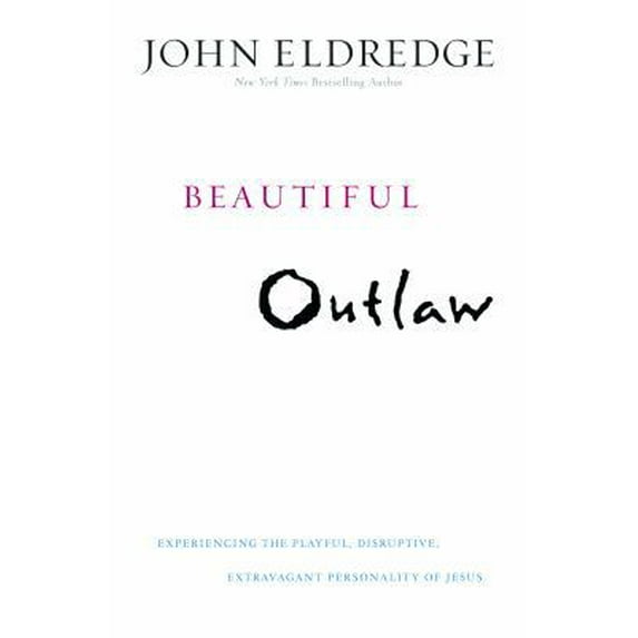 Pre-Owned Beautiful Outlaw : Experiencing the Playful, Disruptive, Extravagant Personality of Jesus (Paperback)