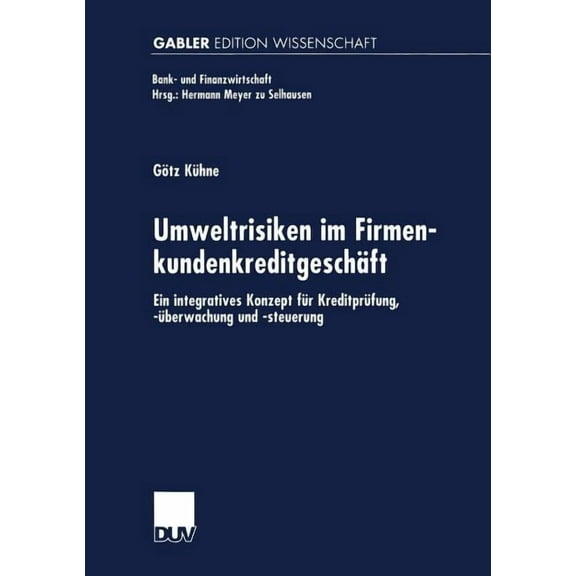 Bank- Und Finanzwirtschaft Umweltrisiken Im Firmenkundenkreditgeschäft: Ein Integratives Konzept Für Kreditprüfung, -Überwachung Und -Steuerung, (Paperback)