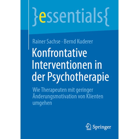 Essentials Konfrontative Interventionen in Der Psychotherapie: Wie Therapeuten Mit Geringer Änderungsmotivation Von Klienten Umgehe, (Paperback)
