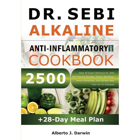 Dr. Sebi Alkaline Diet and Treatment Gui Dr. Sebi Alkaline and Anti-Inflammatory Diet Cookbook: 2500 Days Of Super-Delicious Dr. Sebi Self-Healing Recipes, Herbs, Book 3, (Paperback)