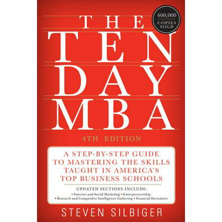 The Ten-Day MBA : A Step-By-Step Guide to Mastering the Skills Taught in America's Top Business (Best Mba For The Money)