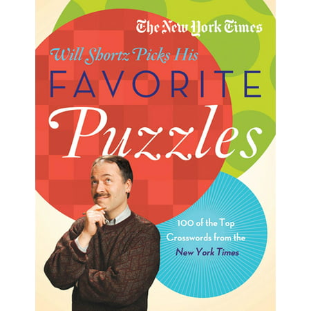 The New York Times Will Shortz Picks His Favorite Puzzles : 101 of the Top Crosswords from The New York