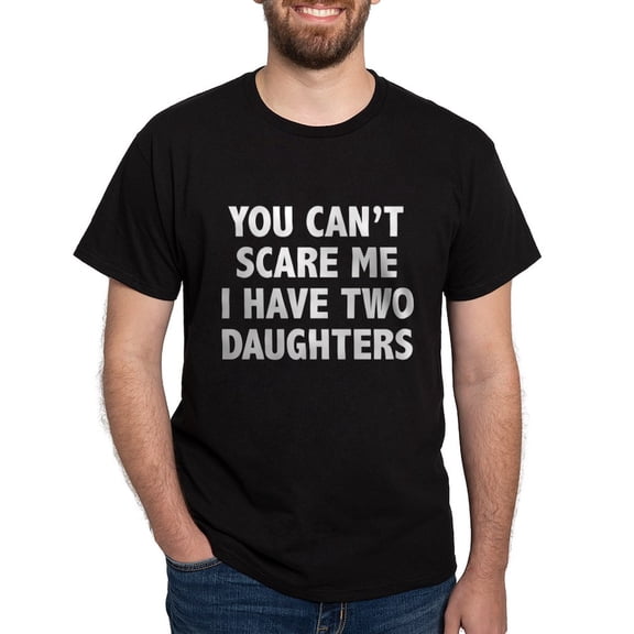 CafePress - You Can't Scare Me. I Have Two Daughters! Dark T S - Men's Classic Graphic Cotton T-Shirt