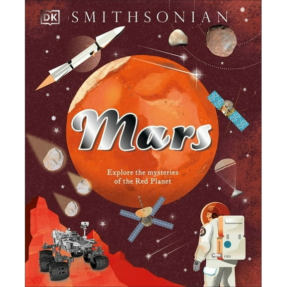 Space Explorers Mars: Explore the Mysteries of the Red Planet, (Hardcover)