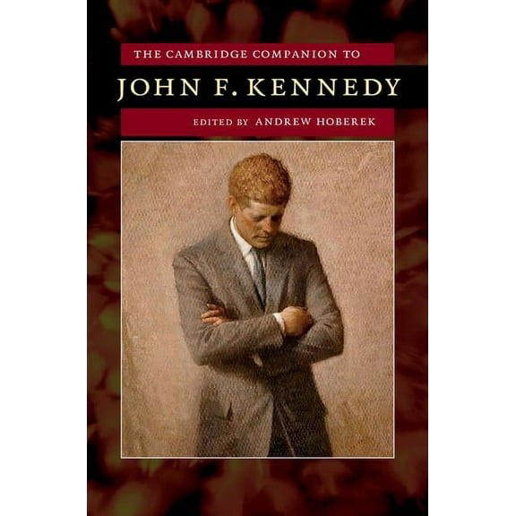 Cambridge Companions to American Studies The Cambridge Companion to John F. Kennedy, (Hardcover)