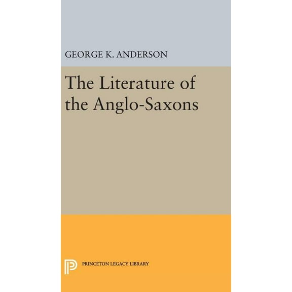 Princeton Legacy Library The Literature of the Anglo-Saxons, Book 1908, (Hardcover)