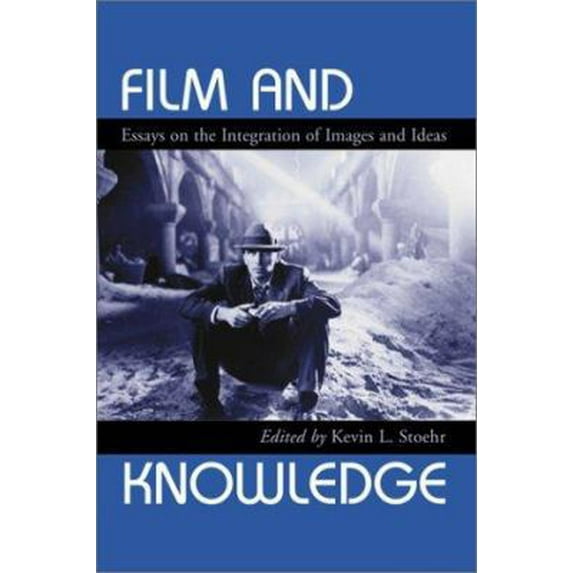 Pre-Owned Film and Knowledge: Essays on the Integration of Images and Ideas (Paperback) 0786413204 9780786413201