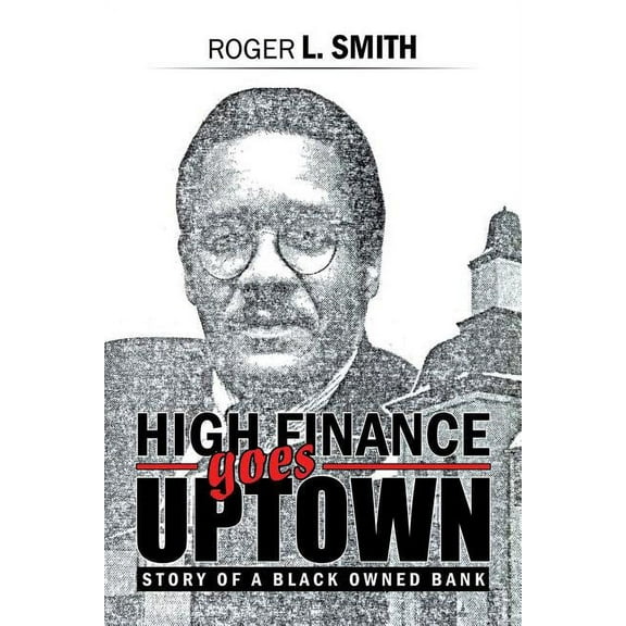 High Finance Goes Uptown : Story of a Black Owned Bank
