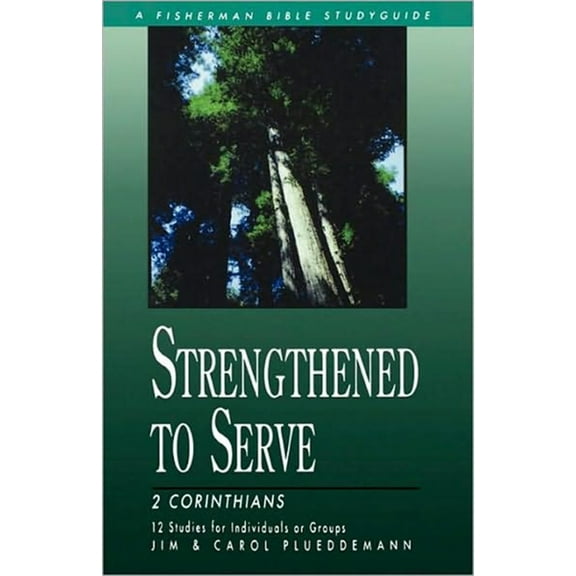 Fisherman Bible Studyguide Strengthened to Serve: 2 Corinthians, (Paperback)