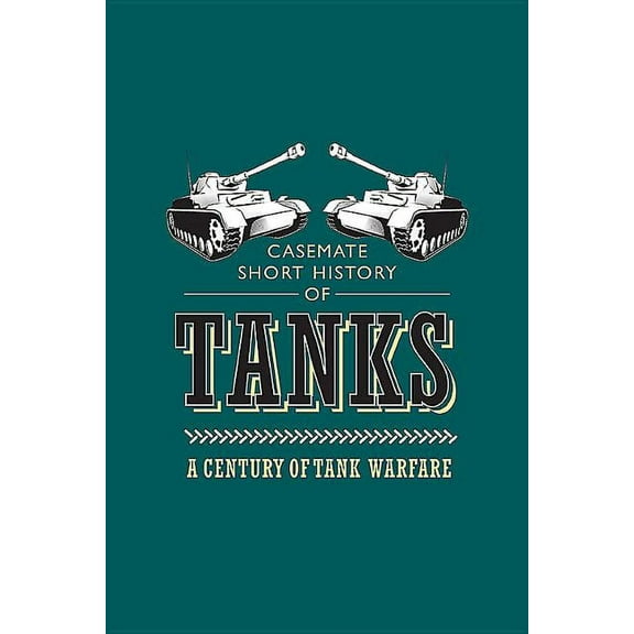 Casemate Short History Tanks: A Century of Tank Warfare, (Paperback)