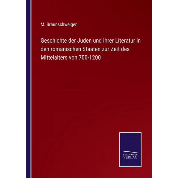 Geschichte der Juden und ihrer Literatur in den romanischen Staaten zur Zeit des Mittelalters von 700-1200