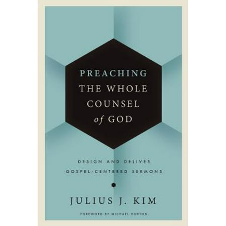 Preaching the Whole Counsel of God : Design and Deliver Gospel-Centered (Best Topic For Preaching)