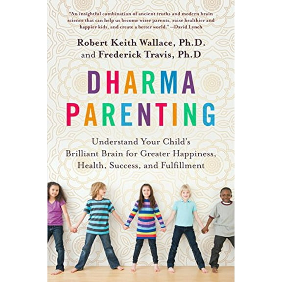 Pre-Owned Dharma Parenting: Understand Your Child's Brilliant Brain for Greater Happiness, Health, Success, and Fulfillment (Paperback) 0399185003 9780399185007