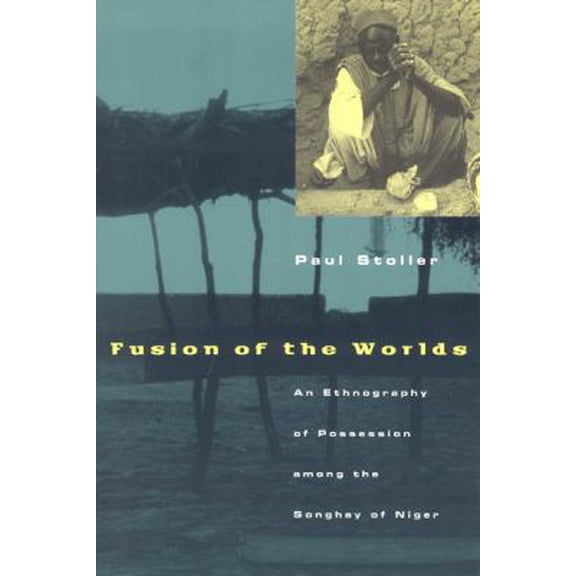 Pre-Owned Fusion of the Worlds: An Ethnography of Possession among the Songhay of Niger (Paperback) 0226775453 9780226775456