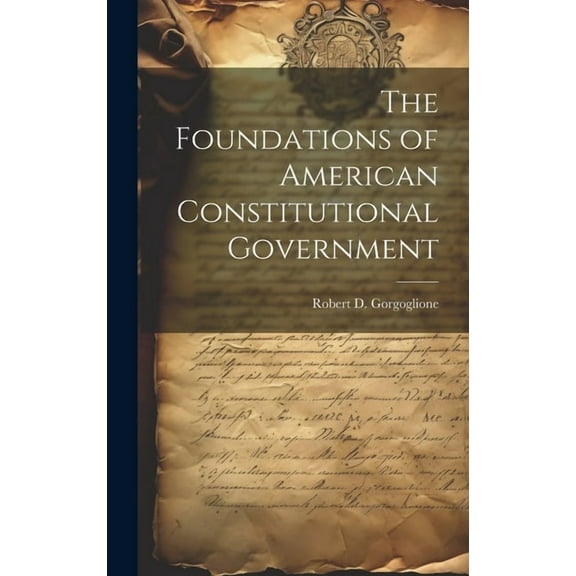 The Foundations of American Constitutional Government (Hardcover)