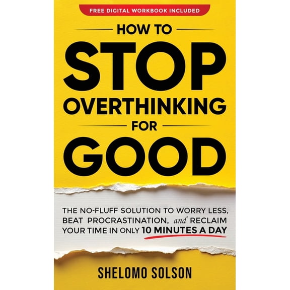 How to Stop Overthinking for Good: The No-Fluff Solution to Worry Less, Beat Procrastination, and Reclaim Your Time in O, (Hardcover)