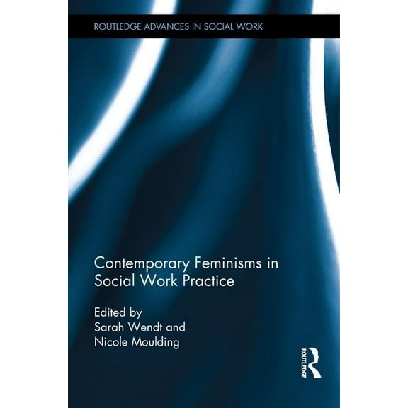 Routledge Advances in Social Work Contemporary Feminisms in Social Work Practice, (Hardcover)