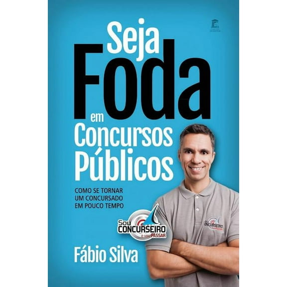 Seja Foda Em Concursos Públicos: Como Se Tornar Um Concursado Em Pouco Tempo (Paperback)