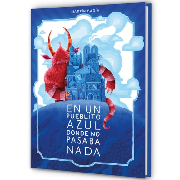 En Un Pueblito Azul Donde No Pasaba NADA / In a Little Blue Town Where Nothing Ever Happened, (Hardcover)