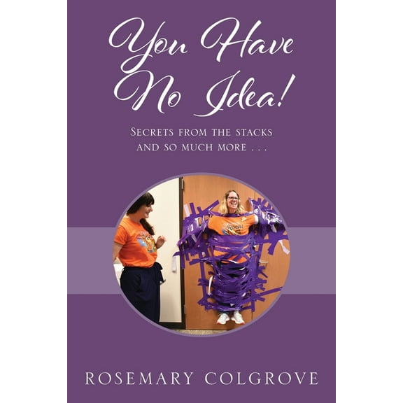 You Have No Idea! Secrets from the Stacks and So Much More . . ., (Paperback)