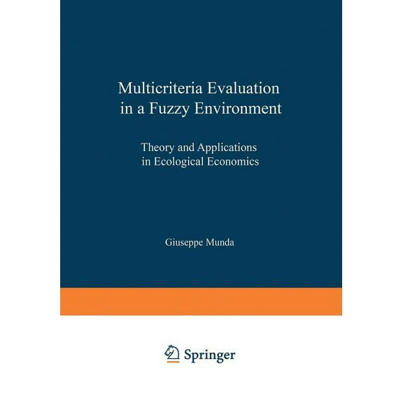 Contributions to Economics Multicriteria Evaluation in a Fuzzy Environment: Theory and Applications in Ecological Economics, (Paperback)