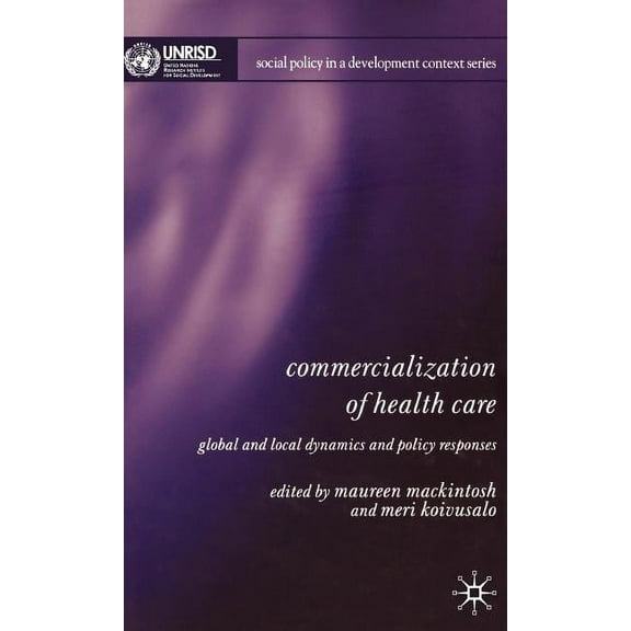 Social Policy in a Development Context Commercialization of Health Care: Global and Local Dynamics and Policy Responses, (Hardcover)