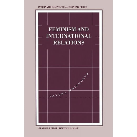 Feminism and International Relations: Towards a Political Economy of Gender in Interstate and Non-Governmental Instituti, (Paperback)