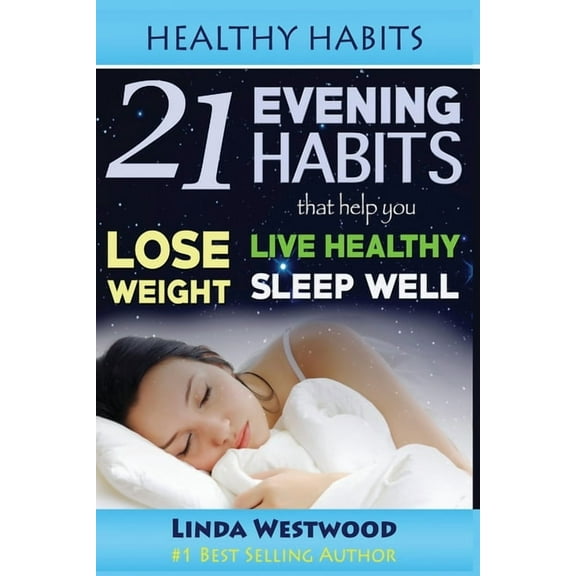 Healthy Habits: 21 Evening Habits That Help You Lose Weight, Live Healthy & Sleep Well!, (Paperback)