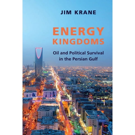 Center on Global Energy Policy Energy Kingdoms: Oil and Political Survival in the Persian Gulf, (Paperback)