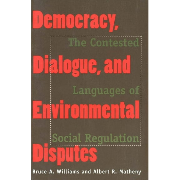 Democracy, Dialogue, and Environmental Disputes : The Contested Languages of Social Regulation (Paperback)