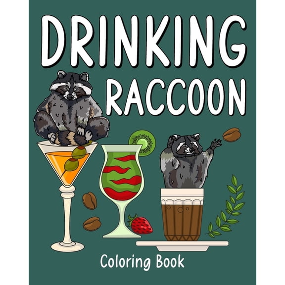 Drinking Raccoon Coloring Book: Animal Painting Pages with Many Coffee and Cocktail Drinks Recipes, (Paperback)