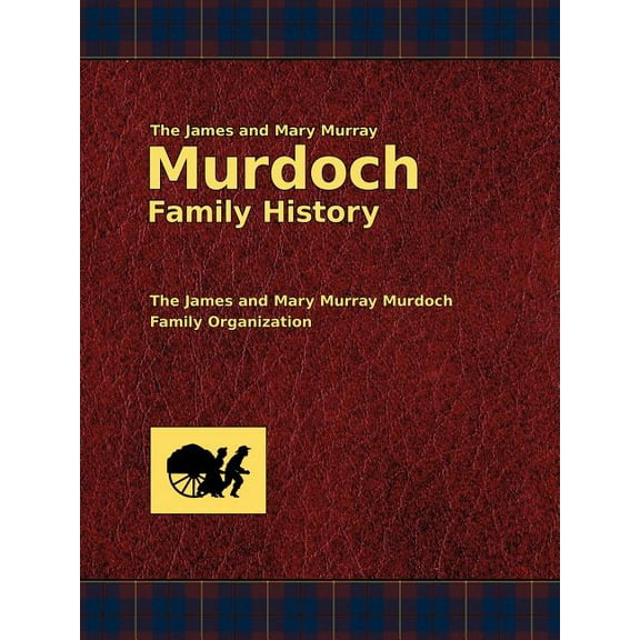 The James and Mary Murray Murdoch Family History (Paperback)