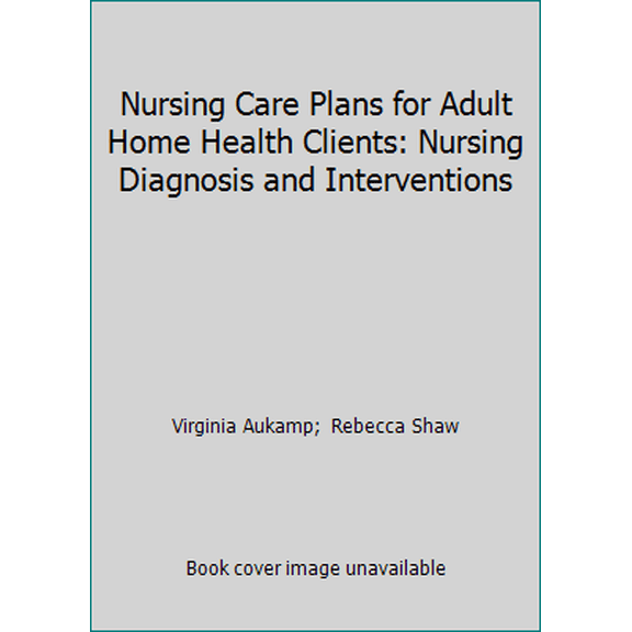 Pre-Owned Nursing Care Plans for Adult Home Health Clients: Nursing Diagnosis and Interventions (Unknown) 0838570097 9780838570098