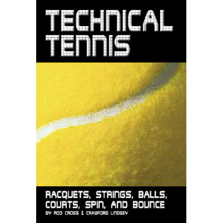 Technical Tennis : Racquets, Strings, Balls, Courts, Spin, and