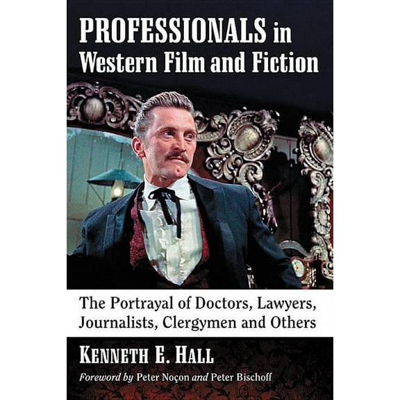 Professionals in Western Film and Fiction: The Portrayal of Doctors, Lawyers, Journalists, Clergymen and Others, (Paperback)