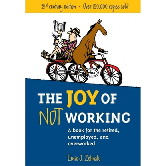 Pre-Owned The Joy of Not Working: A Book for the Retired, Unemployed and Overworked (Paperback 9781580085526) by Ernie J Zelinski