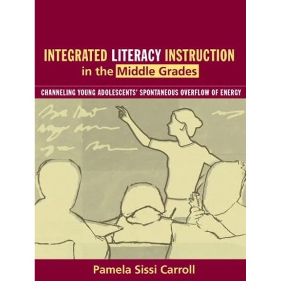 Pre-Owned Integrated Literacy Instruction in the Middle Grades : Channeling Young Adolescents' Spontaneous Overflow of Energy
